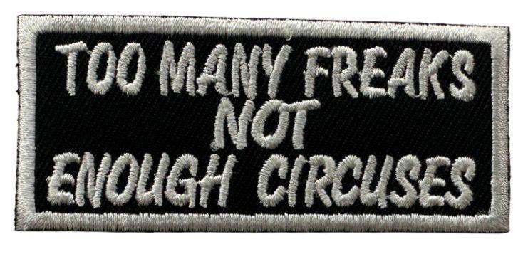 WCEP142 TOO MANY FREAK NOT ENOUGH CIRCUSE DESIGN MOTORCYCLE PATCH EMBROIDERY IRON ON PATCH