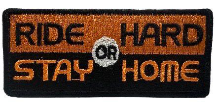 WCEP02 RIDE HARD OR STAY HOME EMBROIDERY PATCH IRON ON PATCH	3.7 X 1.6	21