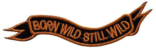 WCEP05  BORN WILD STILL WILD MOTORCYCLE EMBROIDERY PATCH IRON ON PATCH( ROCKER )